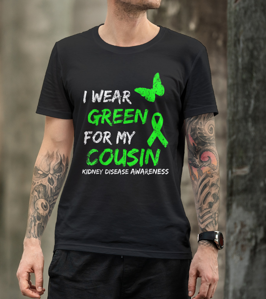 I Wear Green For My Cousin Kidney Disease Awareness T-Shirt