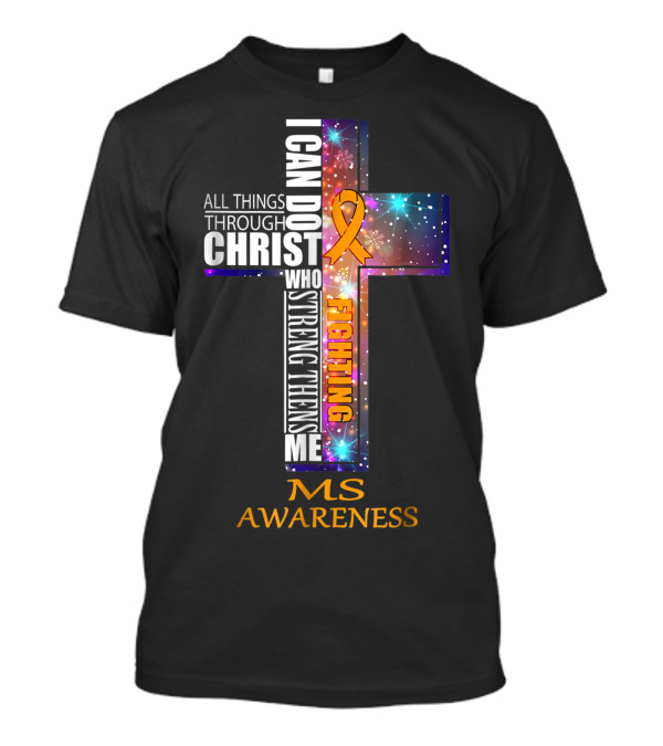 MS Awareness Cross Fighting All Things Through Christ T-Shirt