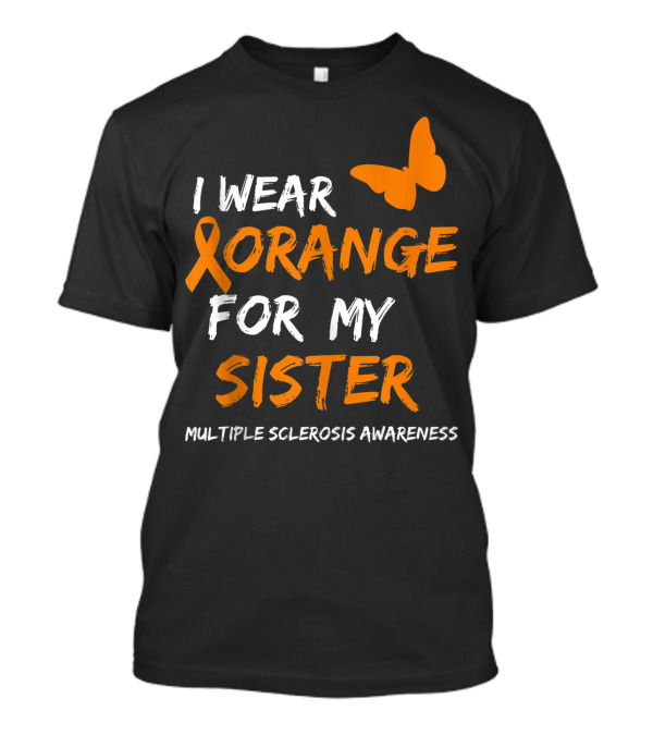 I Wear Orange For My Sister Multiple Sclerosis Awareness Ribbon Butterfly T-Shirt