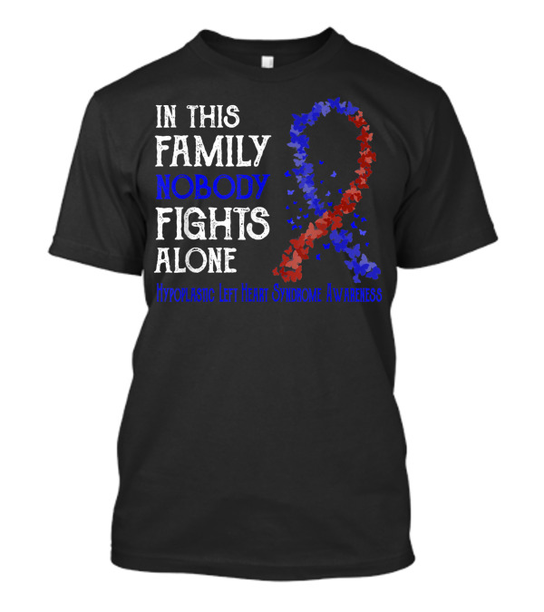 In This Family Nobody Fights Alone Hypoplastic Left Heart Syndrome Awareness T-Shirt