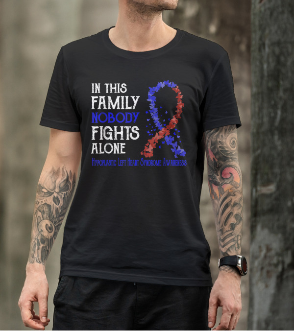 In This Family Nobody Fights Alone Hypoplastic Left Heart Syndrome Awareness T-Shirt