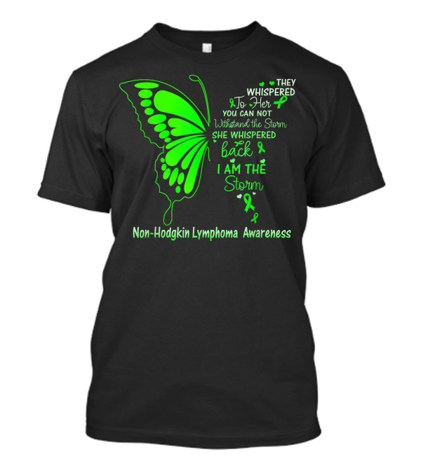 They Whispered To Her You Cannot Withstand The Storm She Whispered Back I Am The Storm Non-Hodgkin Lymphoma Awareness T-Shirt