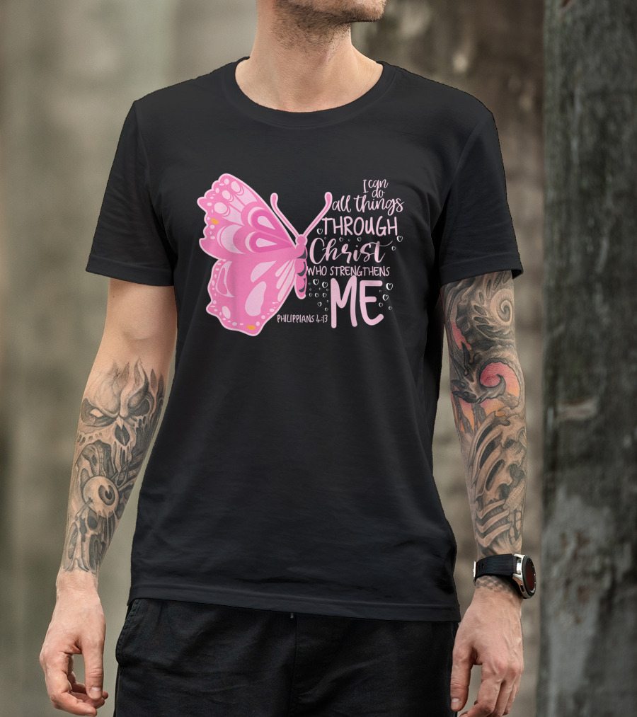 I Can Do All Things Through Christ Who Strengthens Me Philippians 4:13 Pink Butterfly T-Shirt