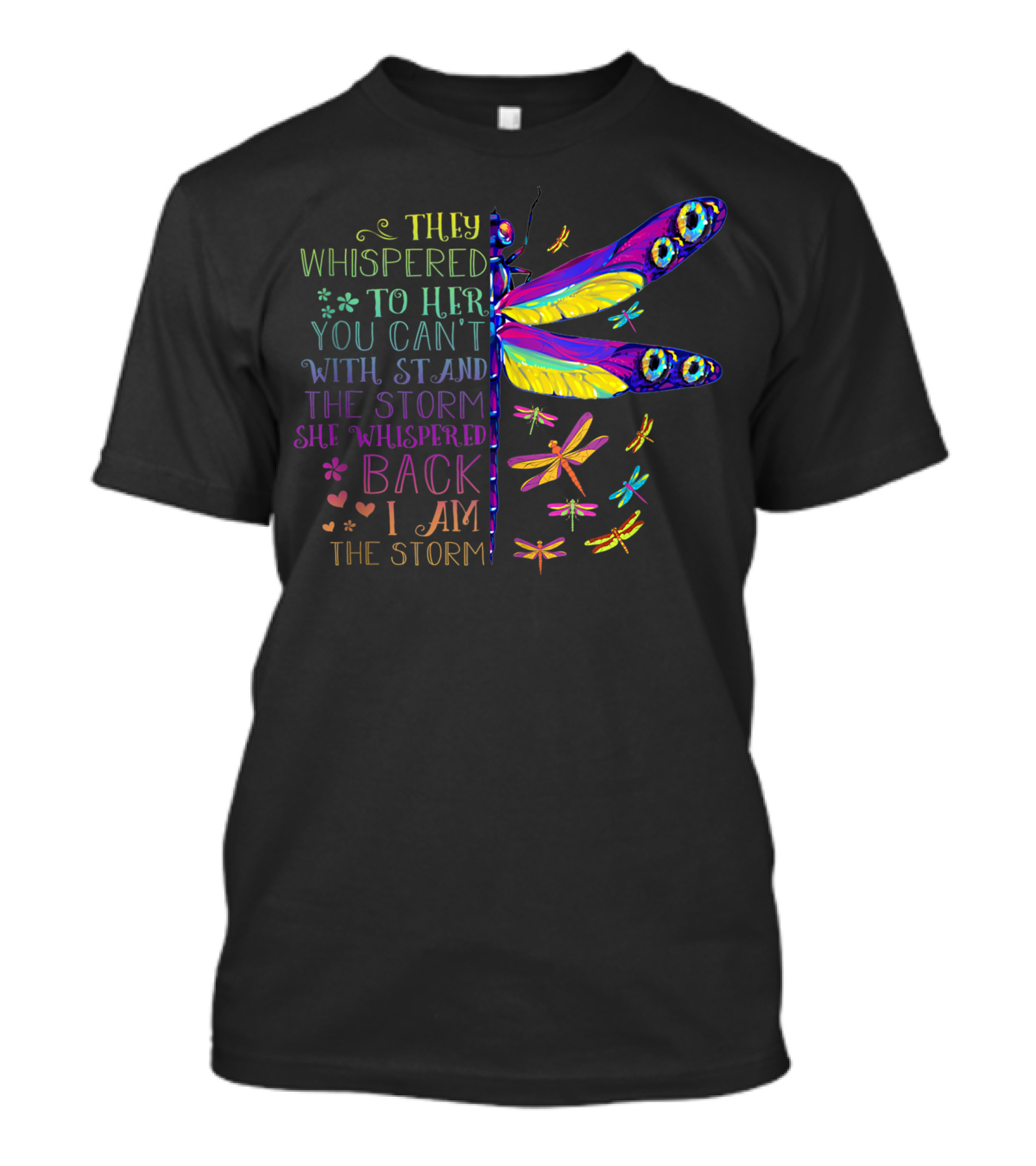 They Whispered To Her You Can't Withstand The Storm She Whispered Back I Am The Storm Butterfly Color Dragonfly T-Shirt