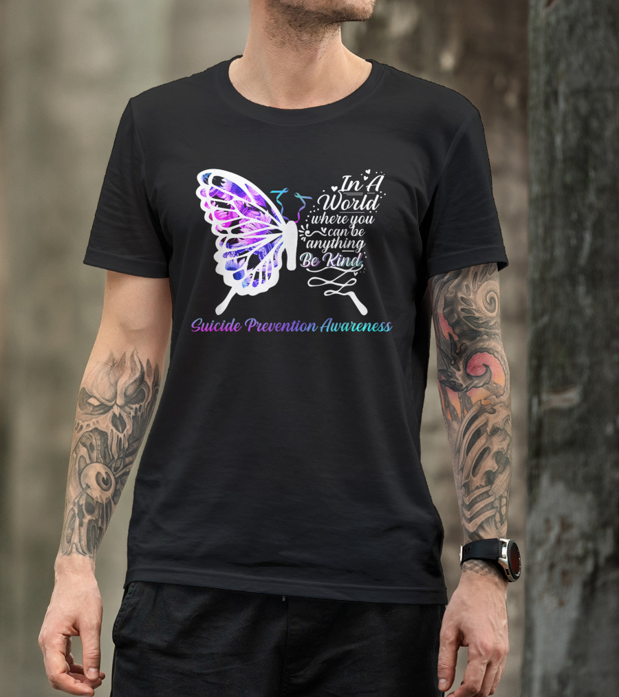 Be Kind Suicide Prevention Awareness Butterfly Sunflower In A World Where You Can Be Anything T-Shirt