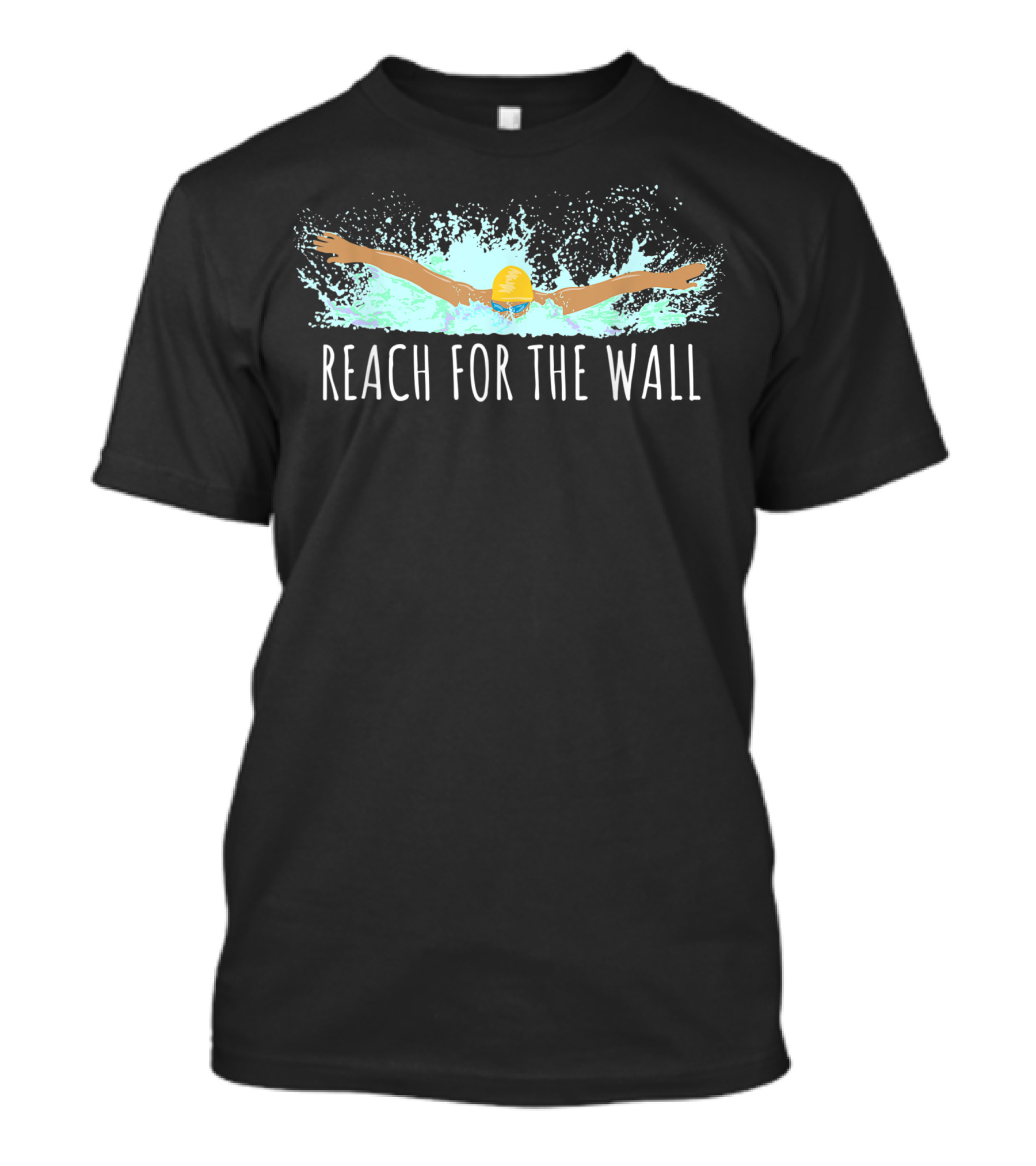 Reach For The Wall Swimming Swim Team For A Swimmer T-Shirt