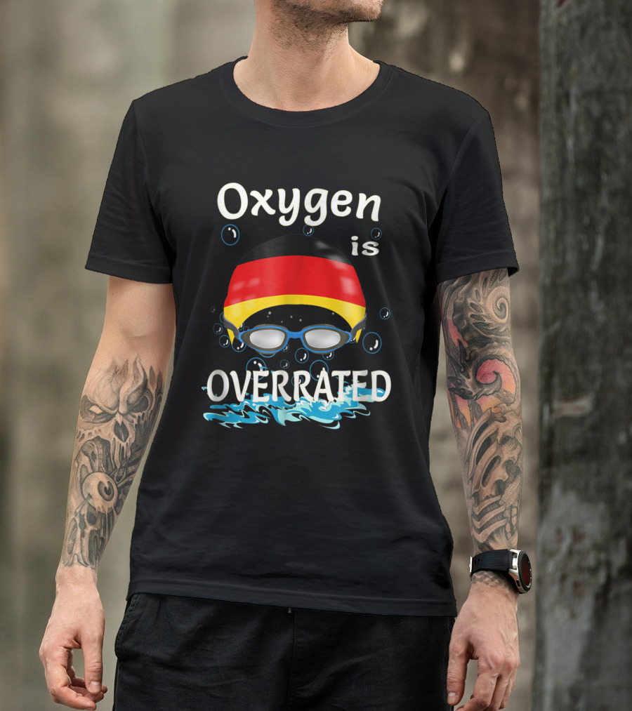 Oxygen Is Overrated Swimming Swimmer Swim Goggles Cap Germany T-Shirt