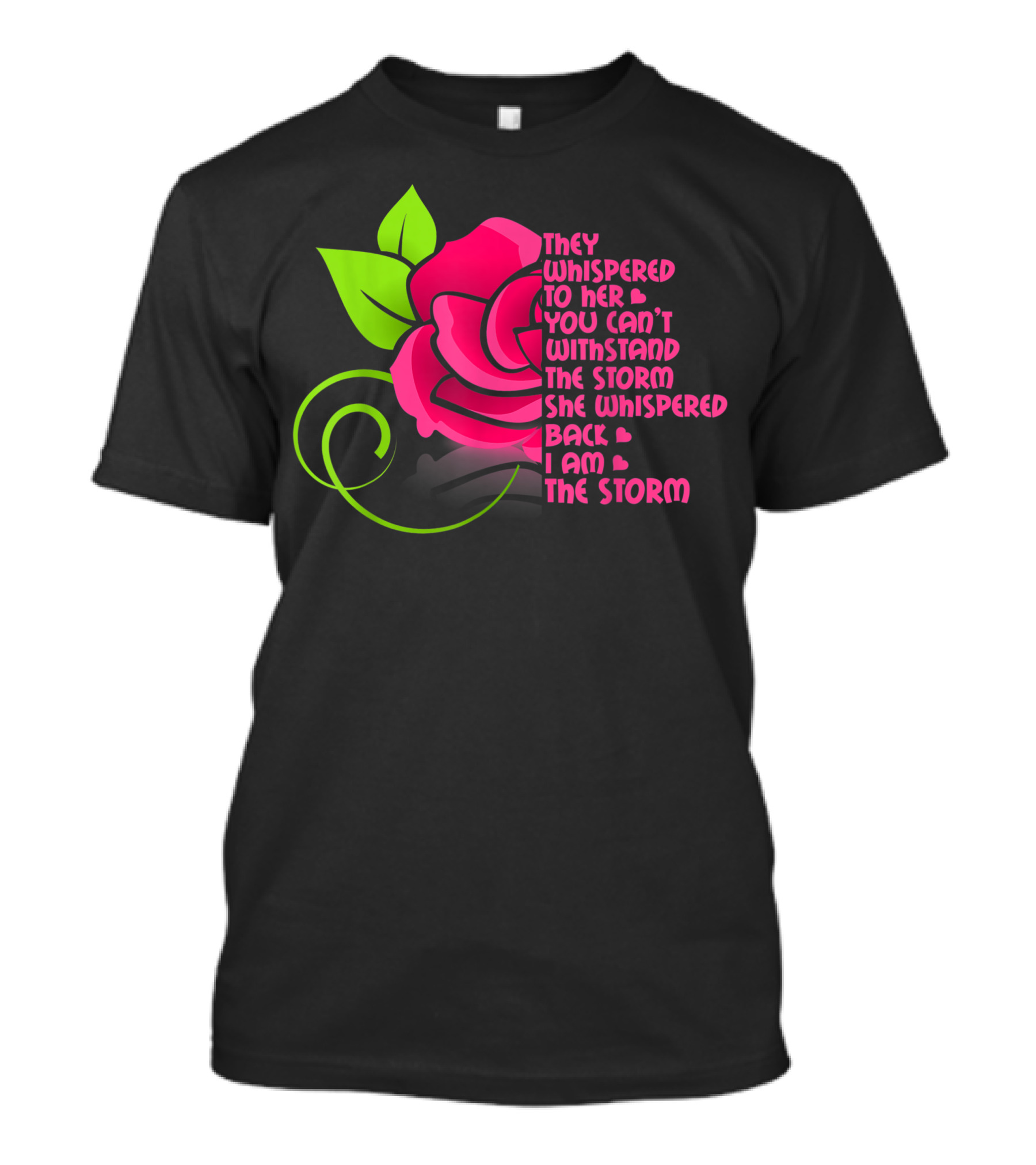 They Whispered To Her You Can’t Withstand The Storm She Whispered Back I Am The Storm T-Shirt