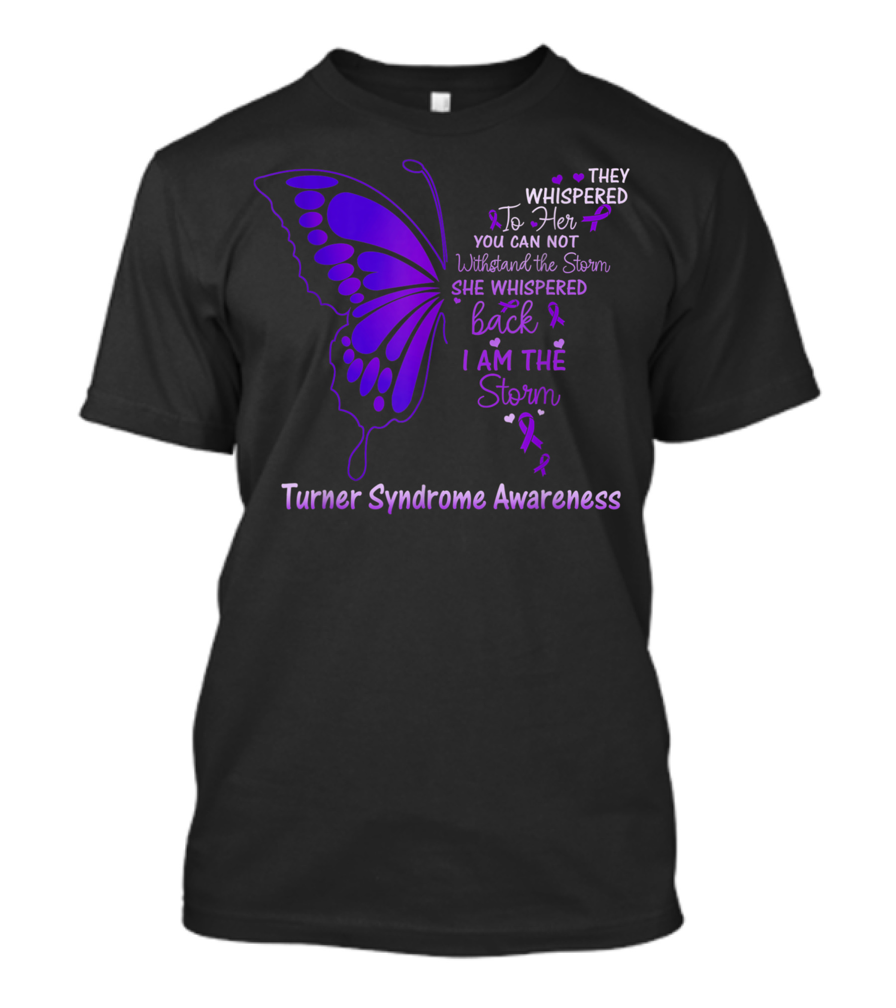 They Whispered To Her You Cannot Withstand The Storm She Whispered Back I Am The Storm Turner Syndrome Awareness T-Shirt
