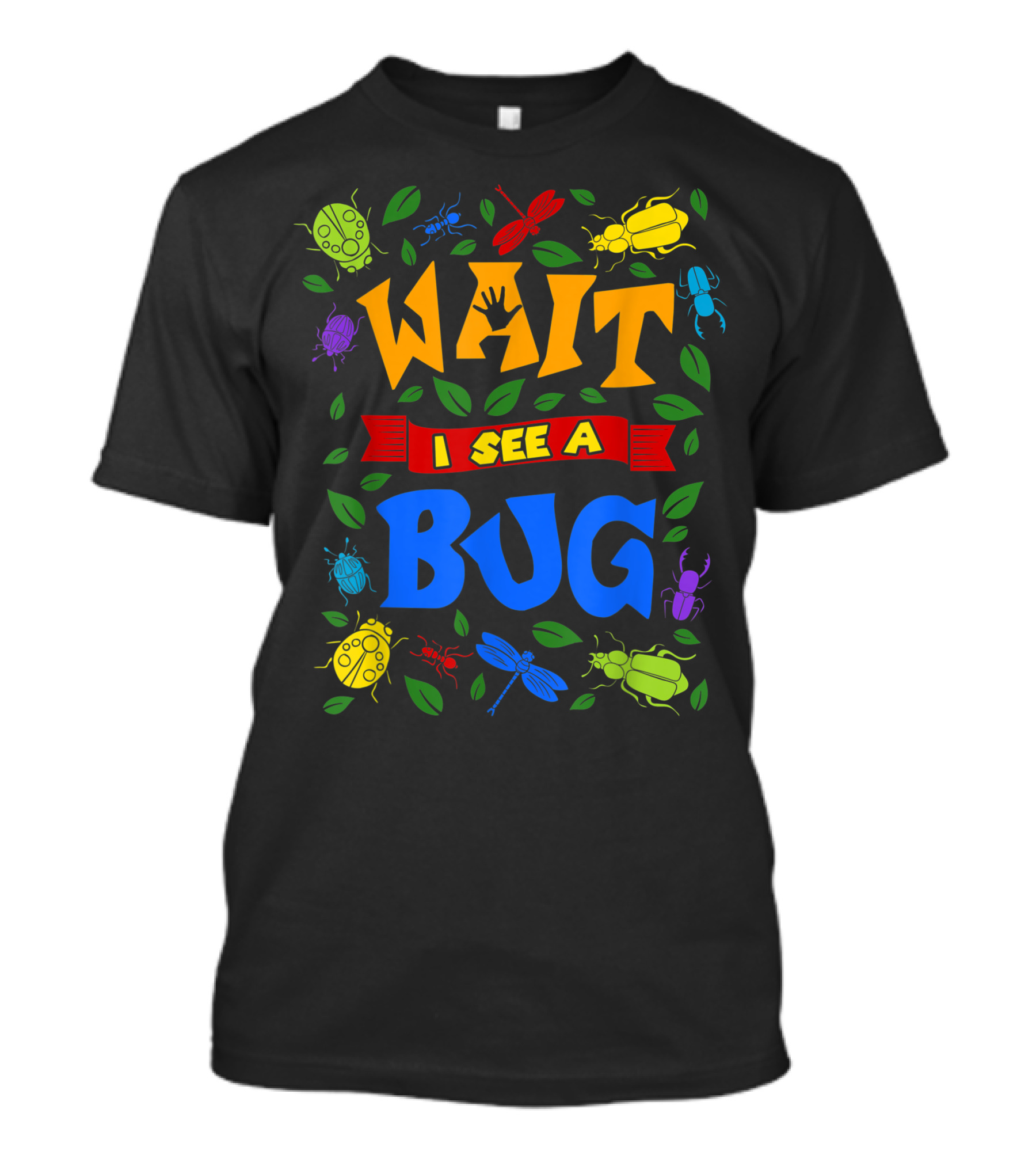 WAIT I SEE A BUG COLORFUL BUG CATCHER ENTHUSIAST ENTOURAGE T-Shirt