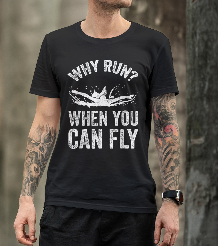 Why Run When You Can Fly Butterfly Swimmer T-Shirt