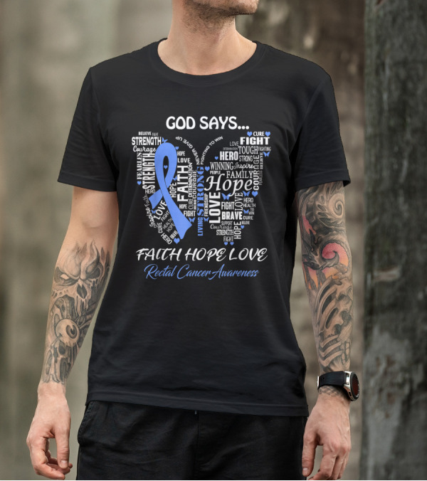 God Says Faith Hope Love Rectal Cancer Awareness Courage Strength Hero Fight Believe T-Shirt