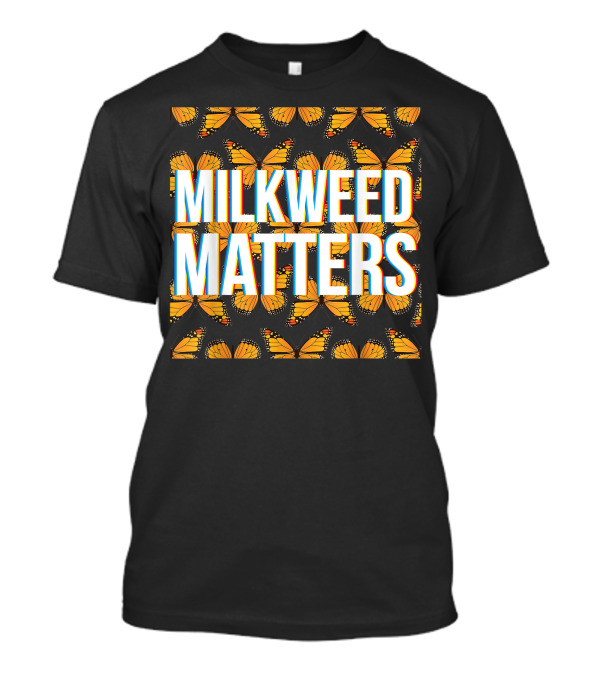 Monarch Butterfly Milkweed Matters For Plant Lovers T-Shirt