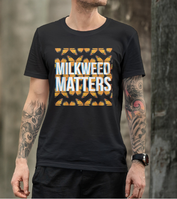 Monarch Butterfly Milkweed Matters For Plant Lovers T-Shirt