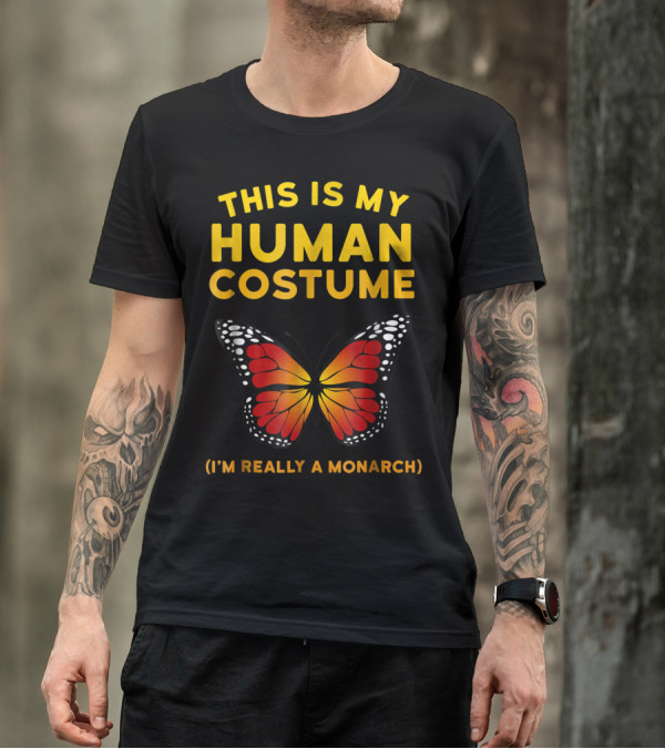 This Is My Human Costume I'm Really A Monarch Butterfly T-Shirt