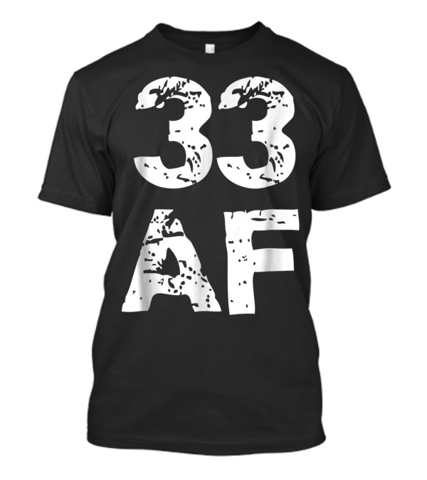 33 AF Thirty Three Thirty Third 33rd Birthday JT T-Shirt