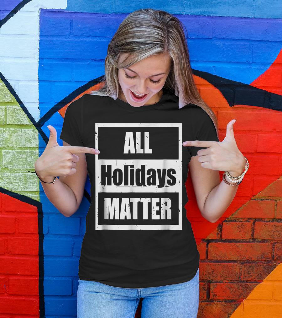 All Holidays Matter Political T-Shirt