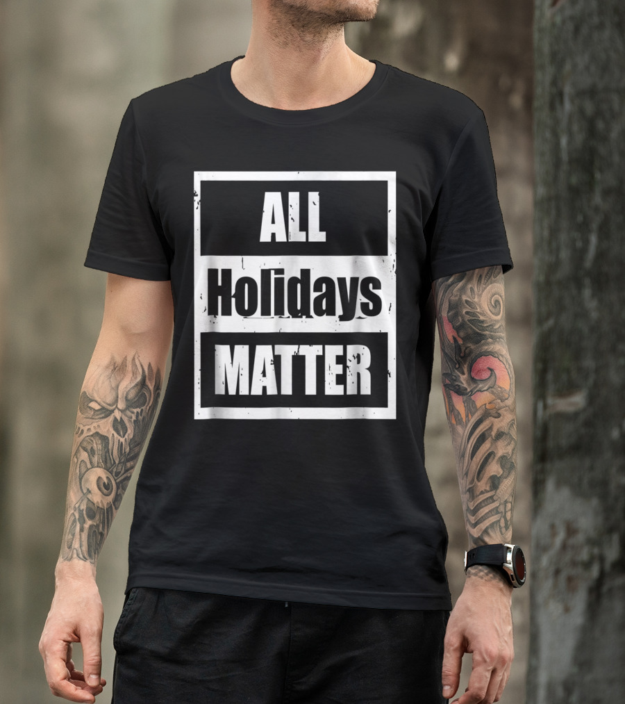 All Holidays Matter Political T-Shirt