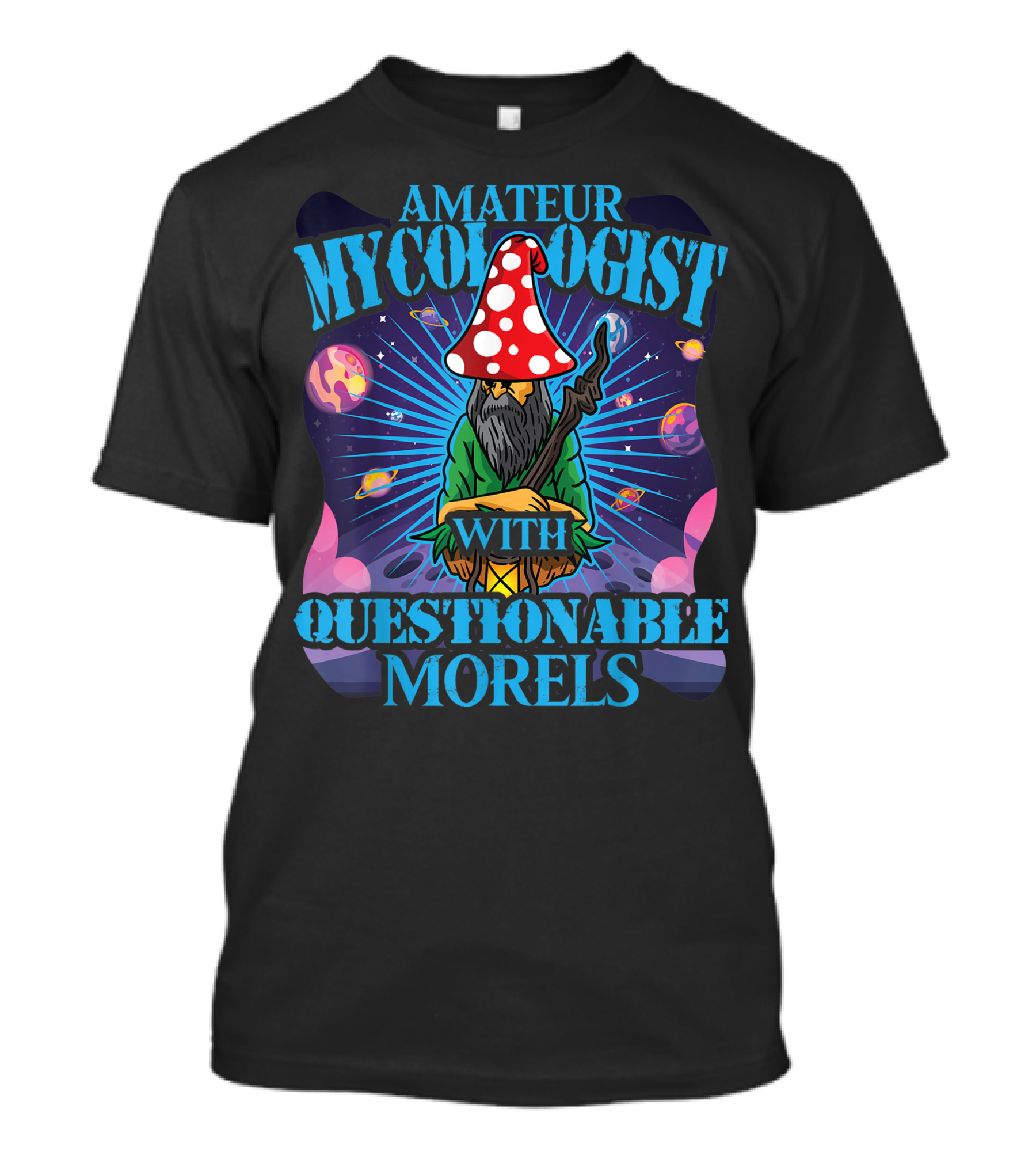 Amateur Mycologist With Questionable Morels Magic Mushrooms Cosmic Space Wizard T-Shirt