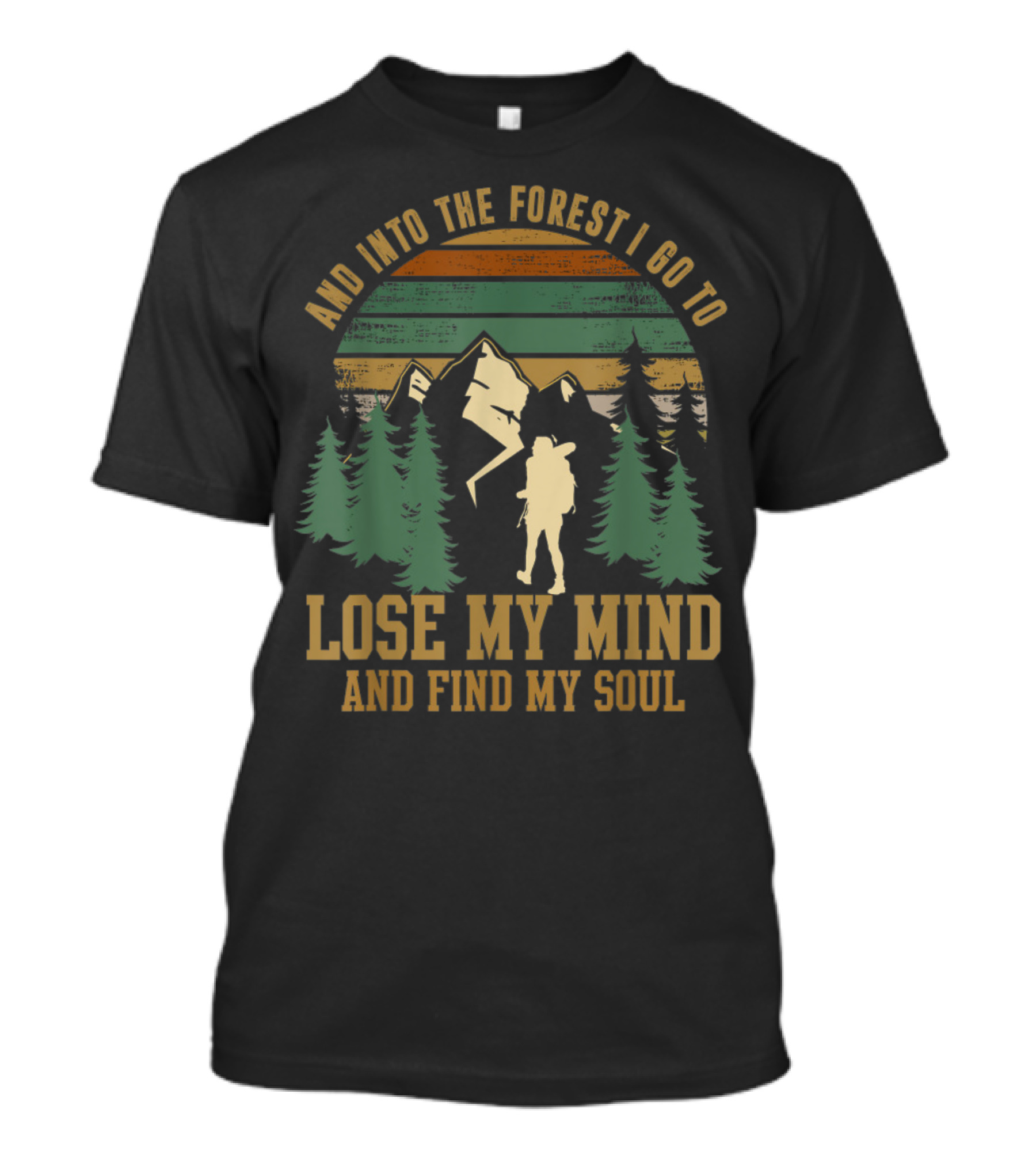 And Into The Forest I Go To Lose My Mind And Find My Soul Hippie T-Shirt