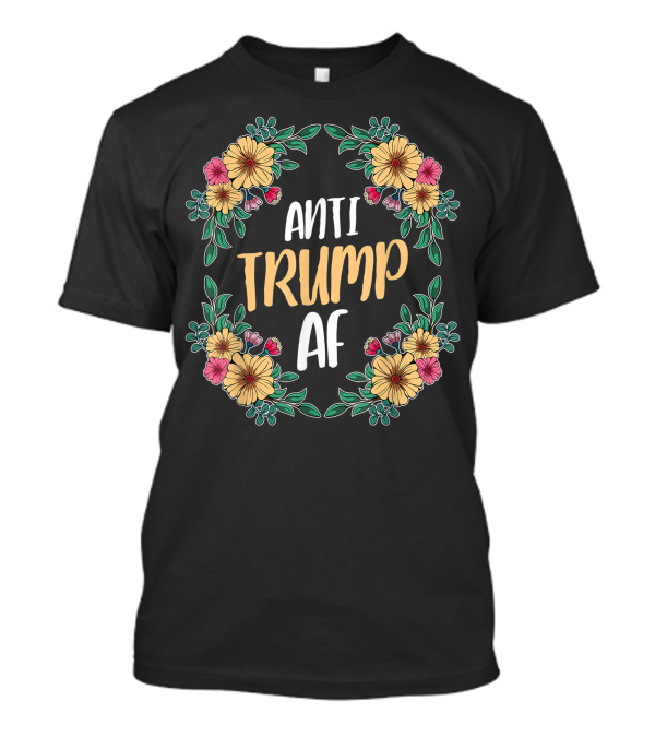 Anti Trump AF Flower Floral Wreath Hippie Anti Maga Az T-Shirt