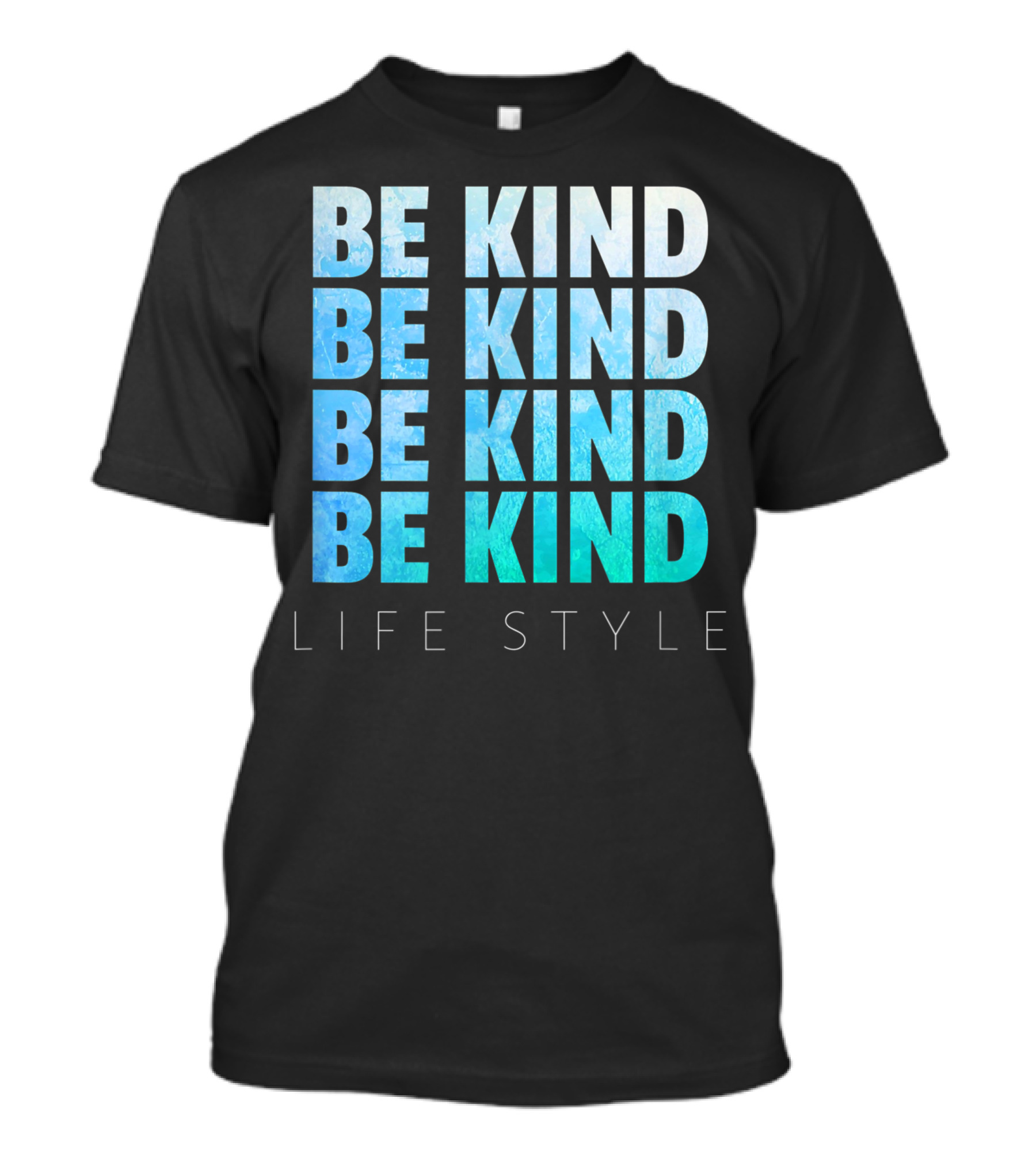Be Kind Be Kind Be Kind Be Kind Life T-Shirt
