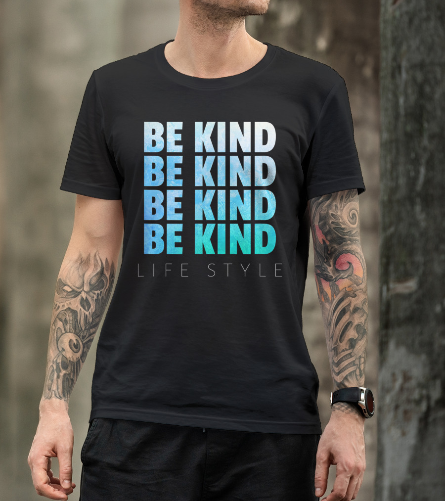 Be Kind Be Kind Be Kind Be Kind Life T-Shirt