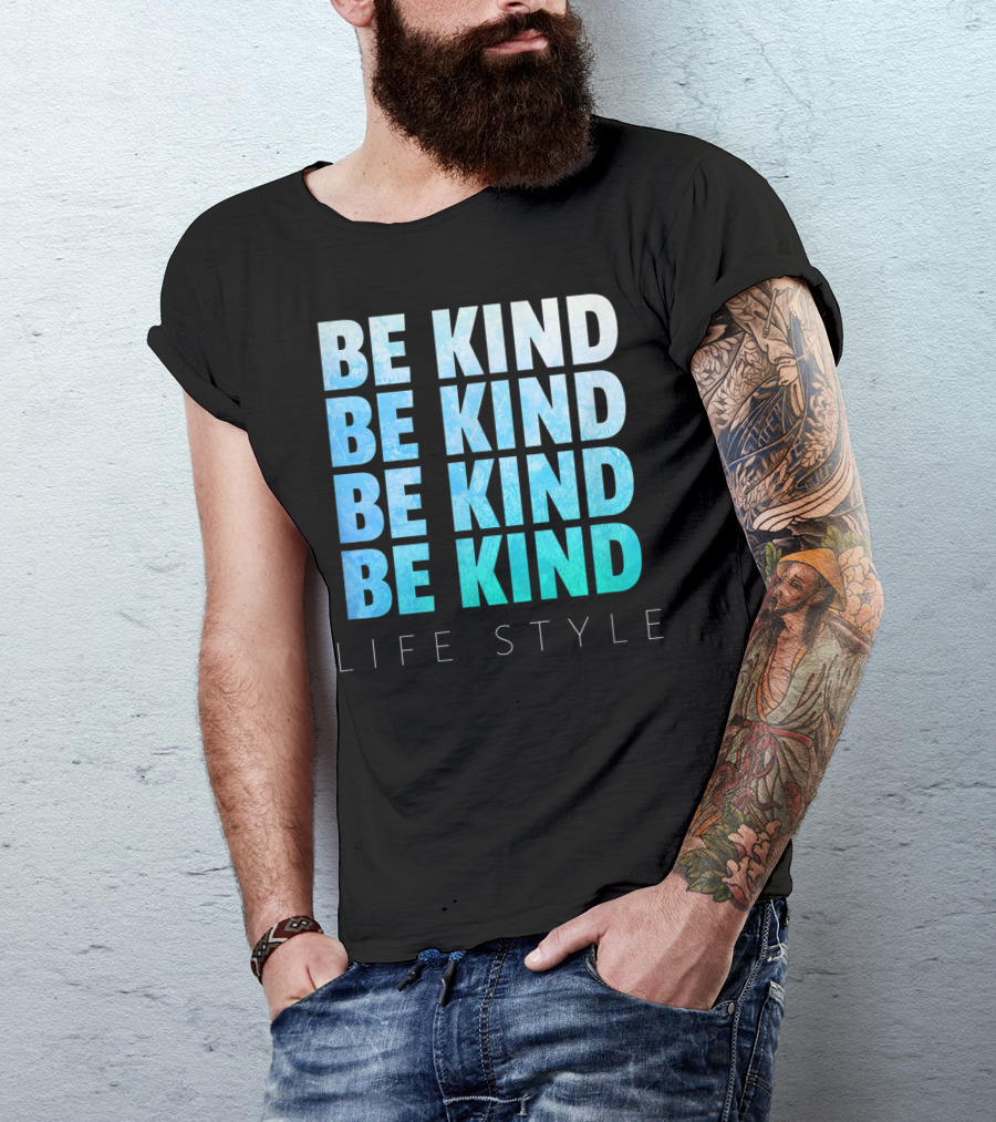 Be Kind Be Kind Be Kind Be Kind Life T-Shirt