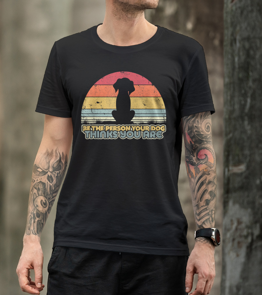 Be The Person Your Dog Thinks You Are Vintage Silhouette Style Qk T-Shirt