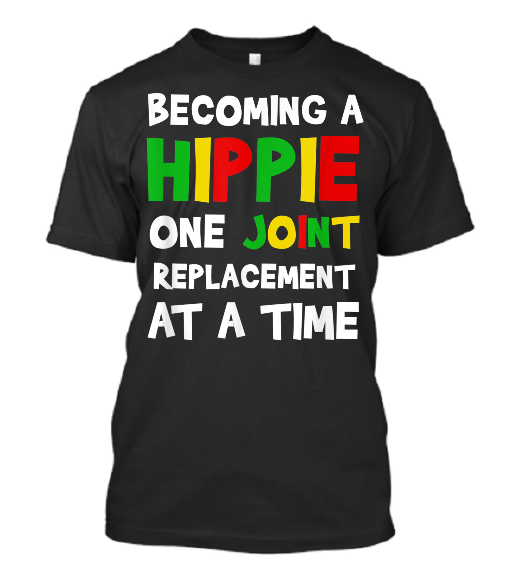 Becoming A Hippie One Joint Replacement At A Time Hip Surgery T-Shirt