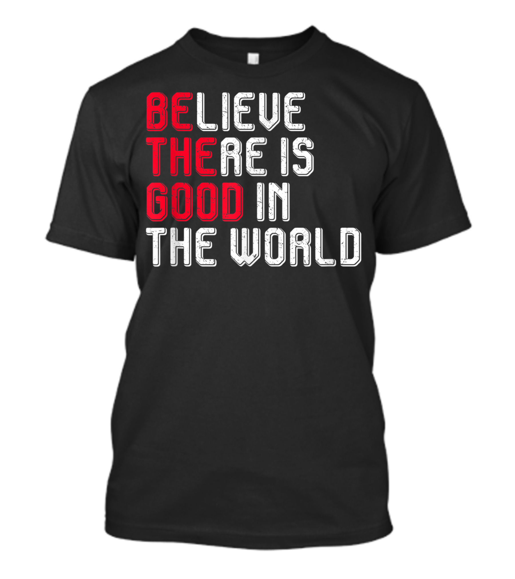 Believe There Is Good In The World Peace And Love T-Shirt