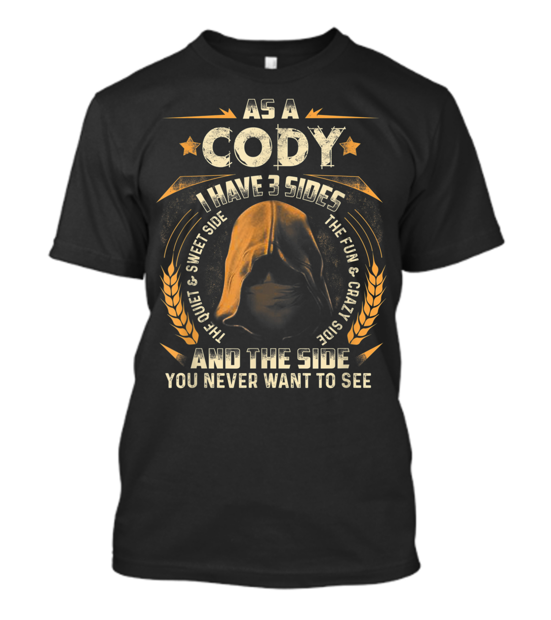 As A Cody I Have 3 Sides The Quiet Sweet Side The Fun Crazy Side And The Side You Never Want To See T-Shirt