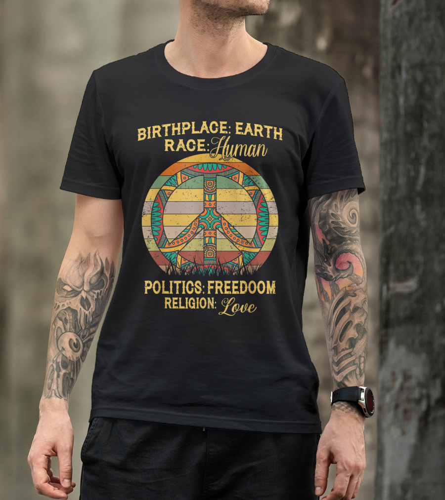 Birthplace Earth Race Human Politics Freedom Religion Love Peace T-Shirt