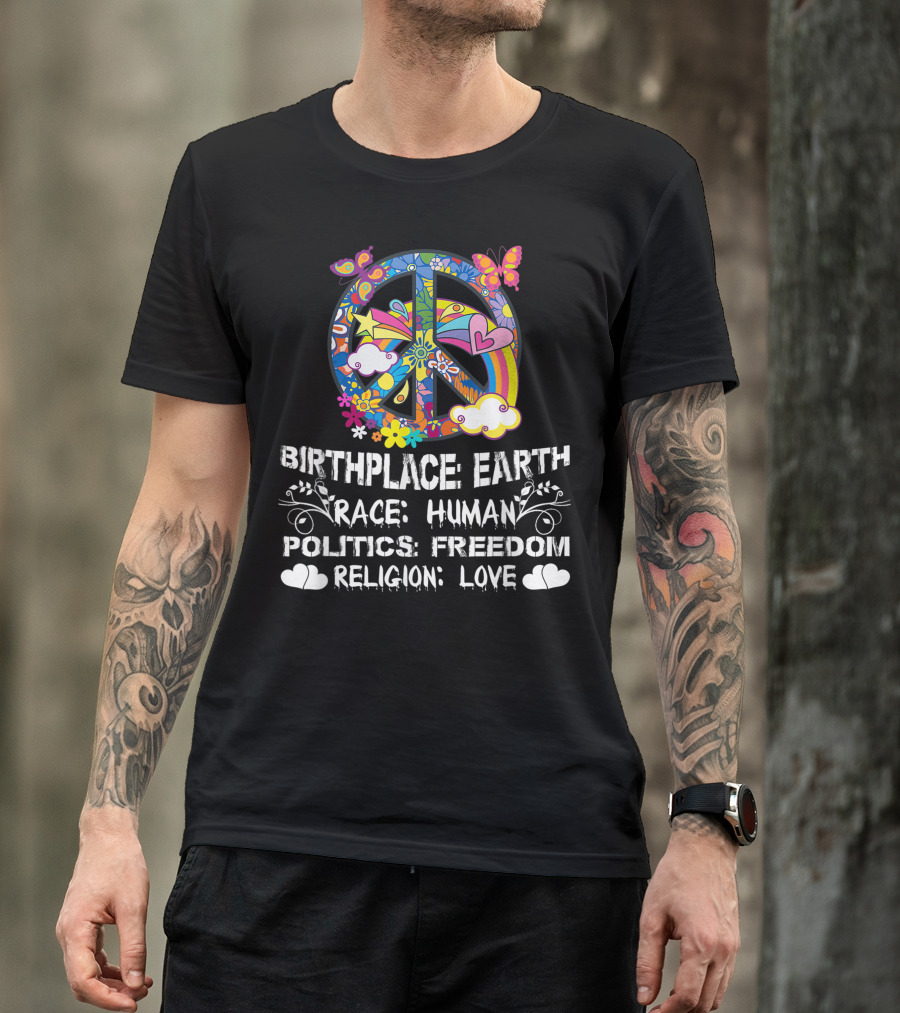Birthplace Earth Race Human Politics Freedom Religion Love Peace Symbol Butterflies Hearts Clouds Flowers T-Shirt