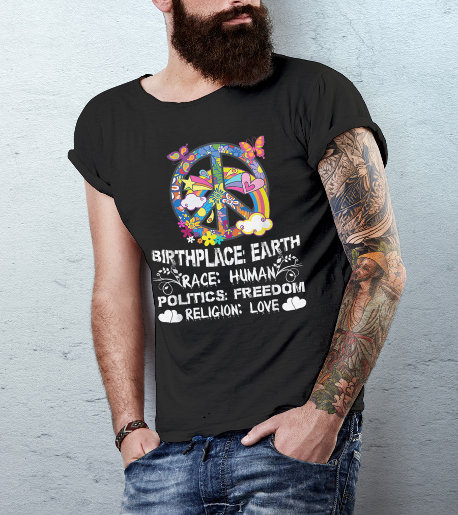 Birthplace Earth Race Human Politics Freedom Religion Love Peace Symbol Butterflies Hearts Clouds Flowers T-Shirt