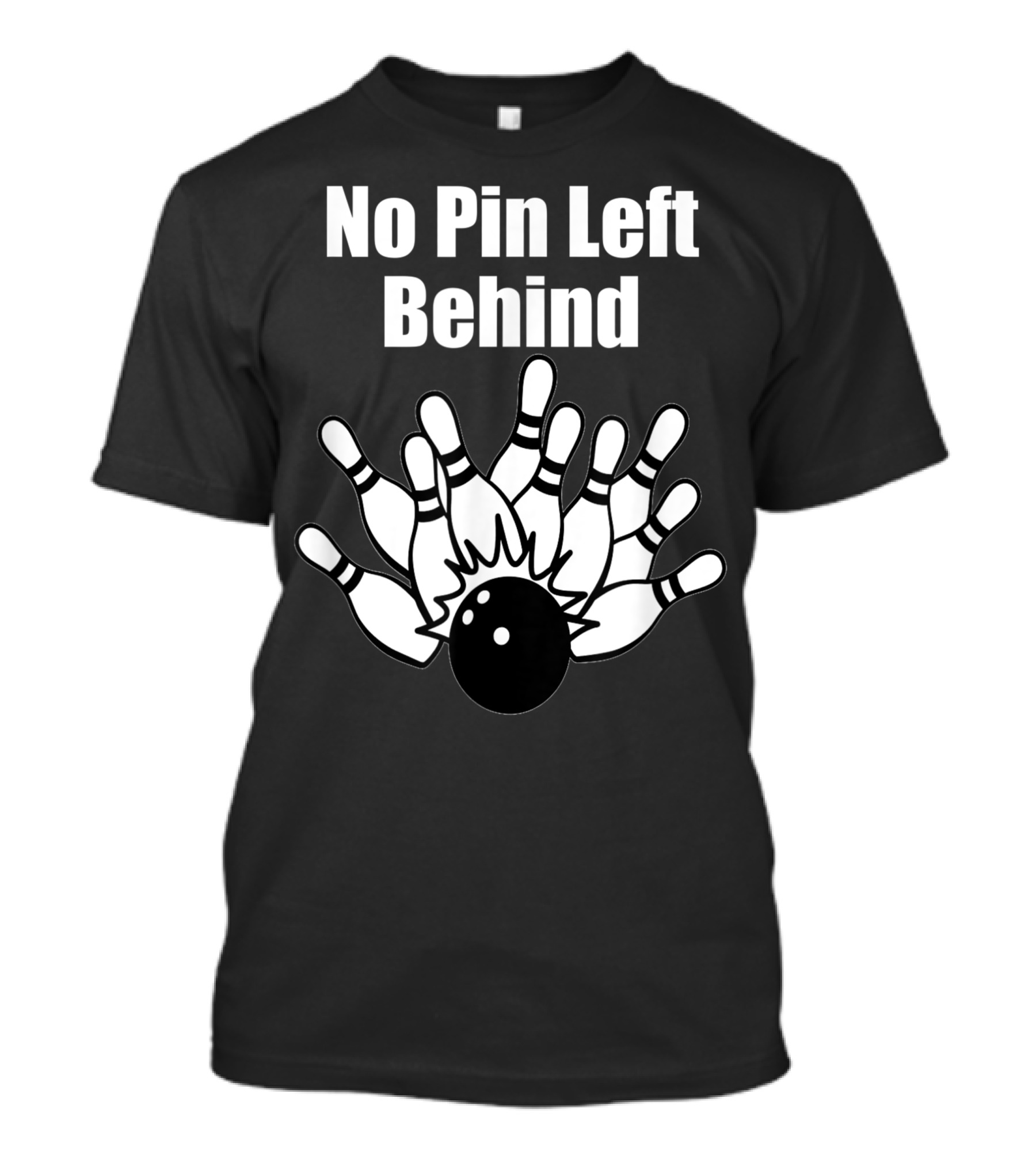 No Pin Left Behind Bowling Team Bowler Pin Humor T-Shirt