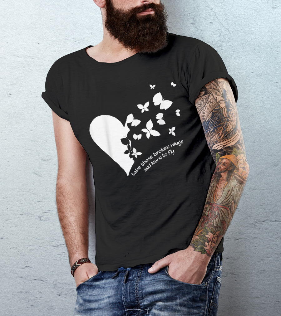 Butterfly Heart Take These Broken Wings And Learn To Fly Butterfly T-Shirt