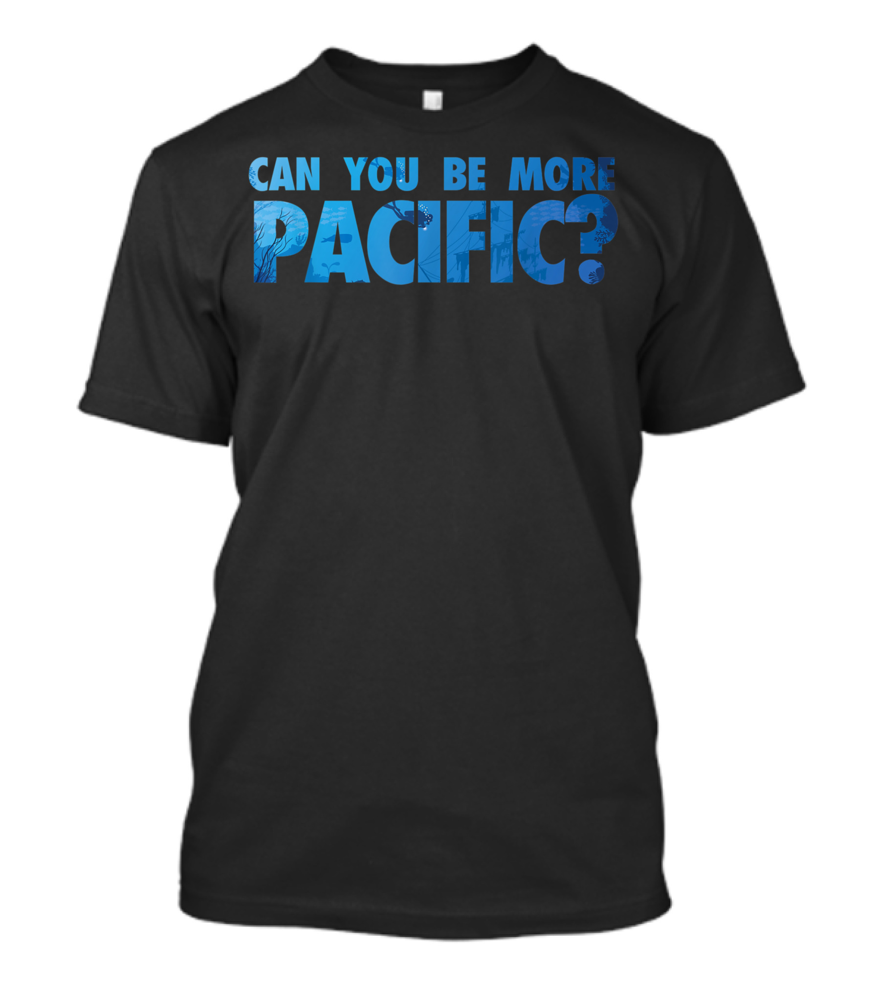 Can You Be More Pacific? Pacific Ocean West Coast T-Shirt