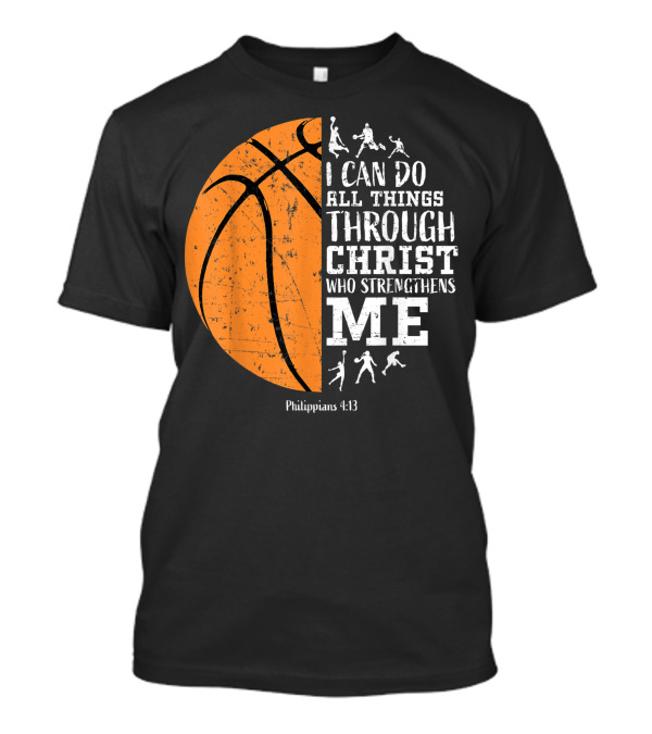 I Can Do All Things Through Christ Who Strengthens Me Philippians 4:13 Basketball Players T-Shirt