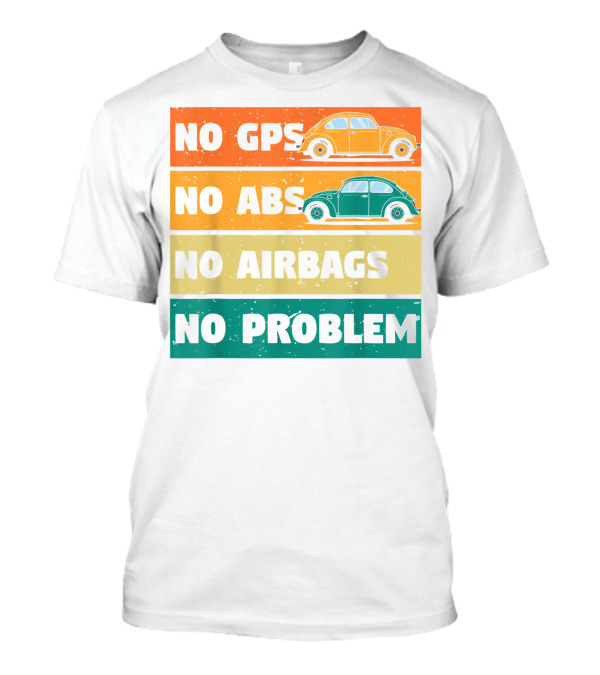 No GPS No ABS No Airbags No Problem Classic Vintage Buggy Car Beetles Old Bugs Lover T-Shirt