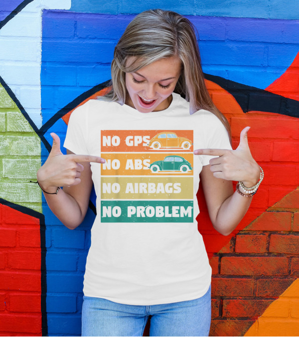 No GPS No ABS No Airbags No Problem Classic Vintage Buggy Car Beetles Old Bugs Lover T-Shirt