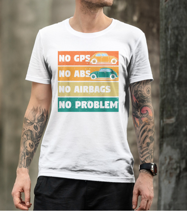 No GPS No ABS No Airbags No Problem Classic Vintage Buggy Car Beetles Old Bugs Lover T-Shirt