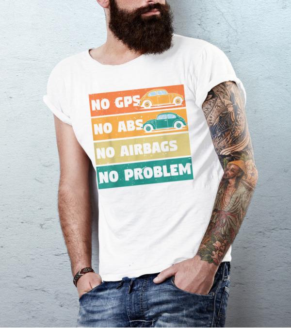 No GPS No ABS No Airbags No Problem Classic Vintage Buggy Car Beetles Old Bugs Lover T-Shirt