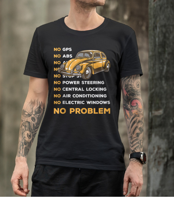 Classic Vintage Buggy Beetles Lover Old Bugs Car No GPS No ABS No Airbag No Power Steering No Central Locking No Air Conditioning No Electric Windows No Problem T-Shirt