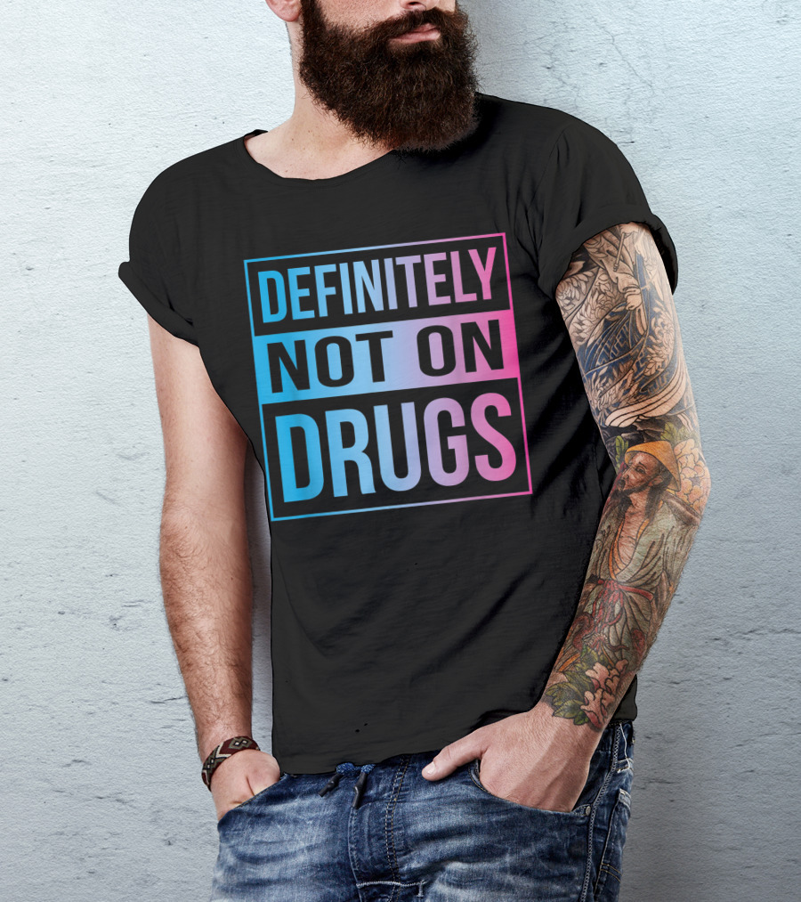 Definitely Not On Drugs Trippy Not On Drugs Rave EDM Dance T-Shirt