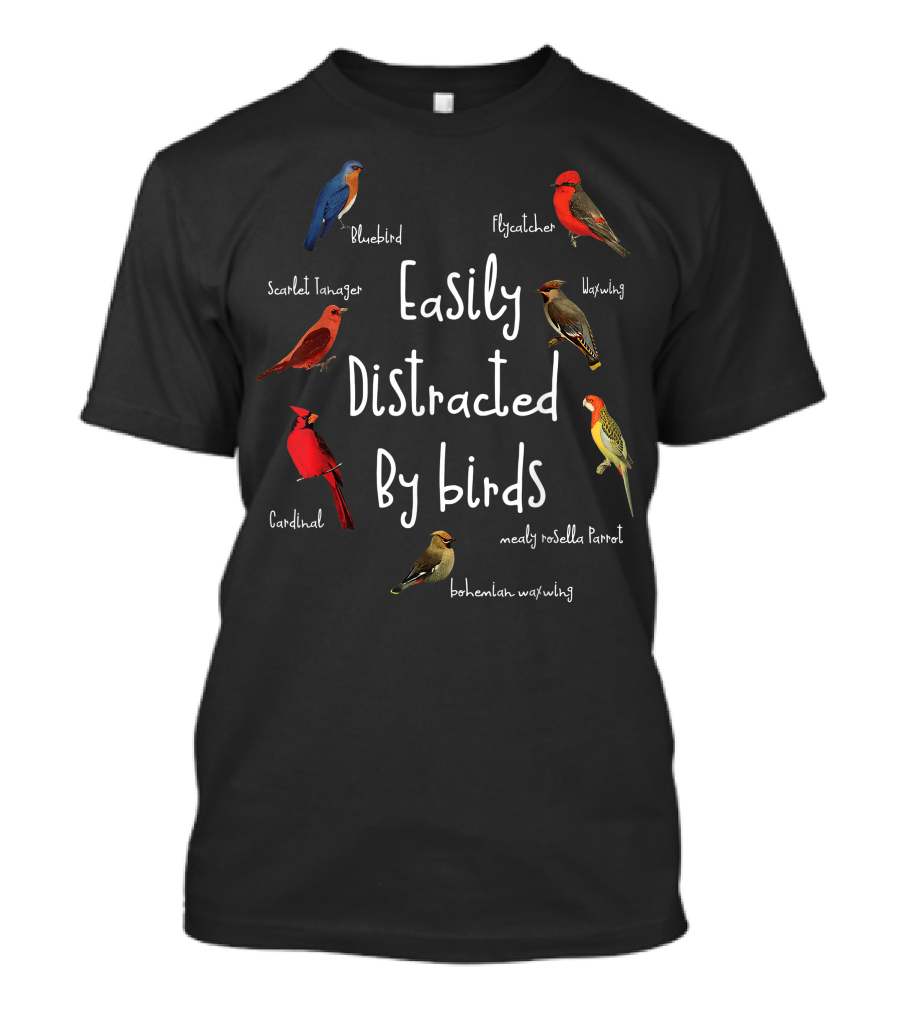 Easily Distracted By Birds Bluebird Flycatcher Scarlet Tanager Cardinal Waxwing Mealy Rosella Parrot Bohemian Waxwing T-Shirt