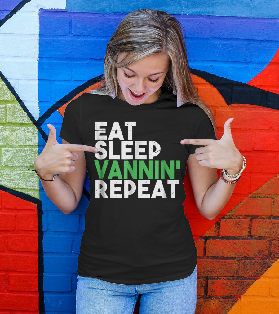 Eat Sleep Vannin Repeat Van Culture Vanner Life T-Shirt