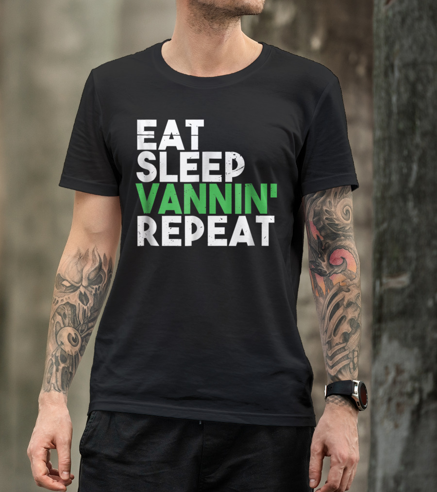 Eat Sleep Vannin Repeat Van Culture Vanner Life T-Shirt