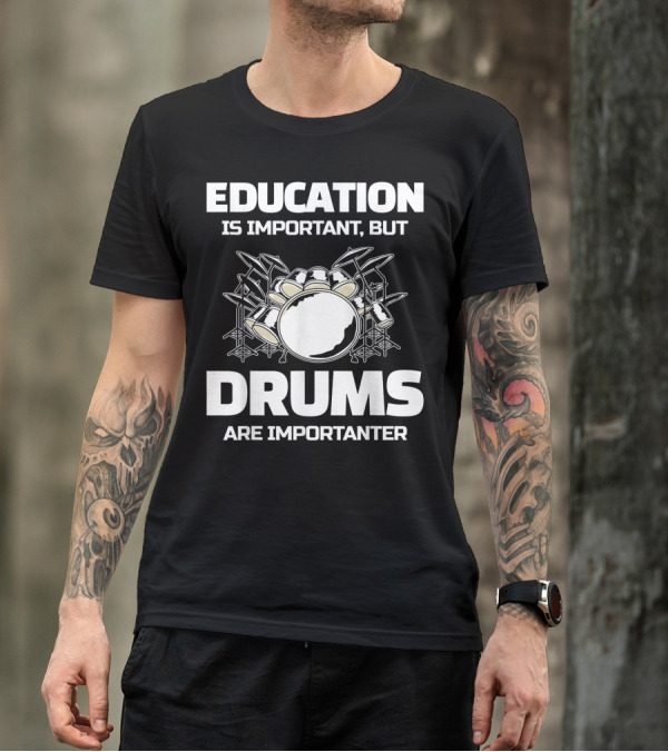 Education Is Important But Drums Are Importanter Drum Set Kit T-Shirt