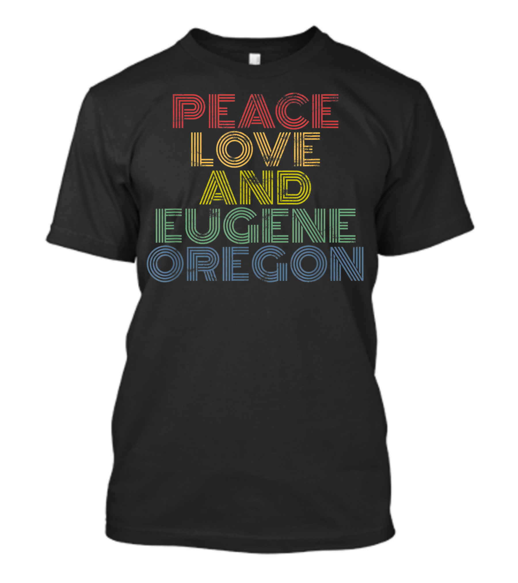 Peace Love And Eugene Oregon T-Shirt